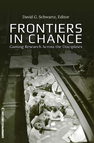 Frontiers in Chance: Gaming Research Across the Disciplines de David G. Schwartz