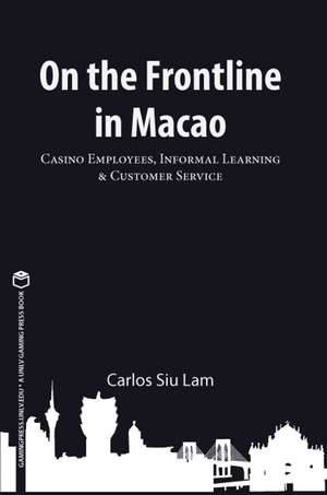 On the Frontline in Macao: Casino Employees, Informal Learning, & Customer Service de Carlos Siu Lam