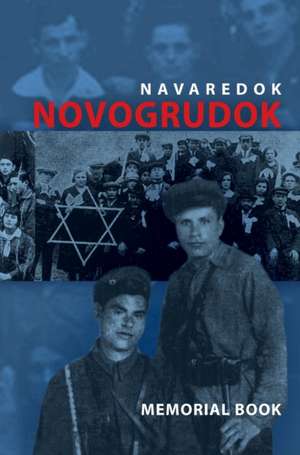 Memorial (Yizkor) Book of the Jewish Community of Novogrudok, Poland - Translation of Pinkas Navaredok de Eliezer Yerushalmi