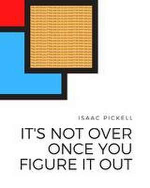 It's not over once you figure it out de Isaac Pickell