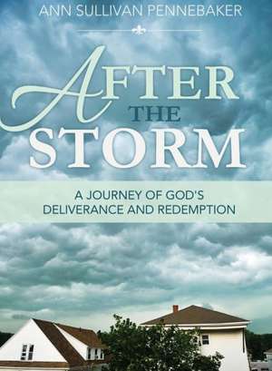 After the Storm: A Journey of God's Deliverance and Redemption de Ann Sullivan Pennebaker