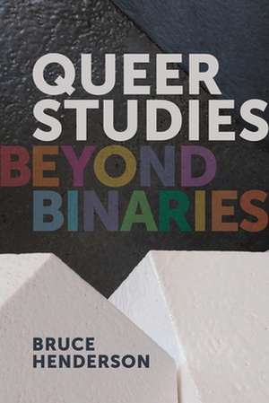 Queer Studies – Beyond Binaries de Bruce Henderson