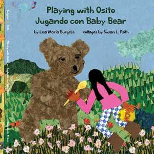 Playing with Osito - Jugando Con Baby Bear de Burgess, Lisa Maria