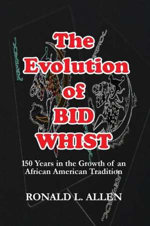 The Evolution of Bid Whist de Ronald L. Allen