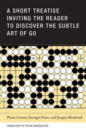 A Short Treatise Inviting the Reader to Discover the Subtle Art of Go de Pierre Lusson