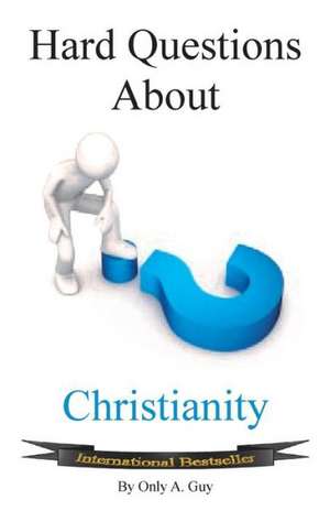 Hard Questions about Christianity de Only A. Guy