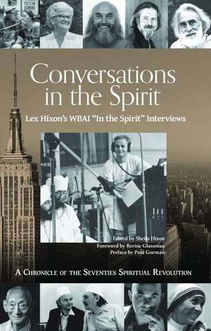 Conversations in the Spirit: Lex Hixon's WBAI 'In the Spirit' Interviews: A Chronicle of the Seventies Spiritual Revolution de Lex Hixon