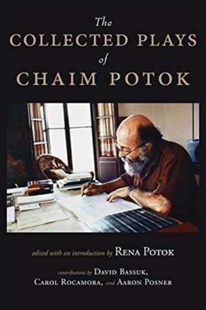 The Collected Plays of Chaim Potok de Chaim Potok