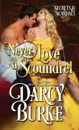 Never Love a Scoundrel de Darcy E Burke