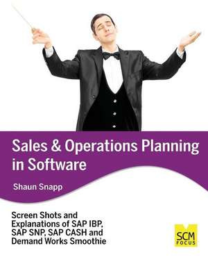 Sales and Operations Planning in Software de Shaun Snapp