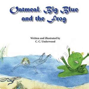 Oatmeal, Big Blue, and the Frog