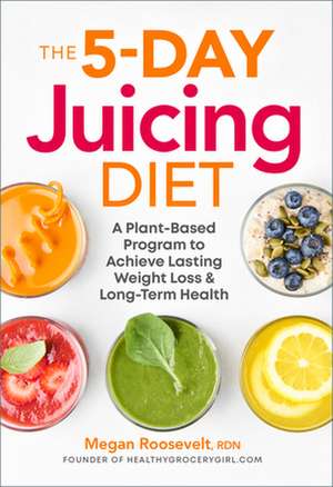 The 5-Day Juicing Diet de Megan Roosevelt