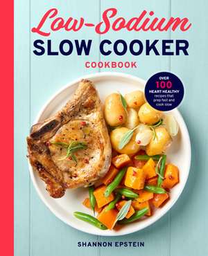 Low Sodium Slow Cooker Cookbook de Shannon Epstein