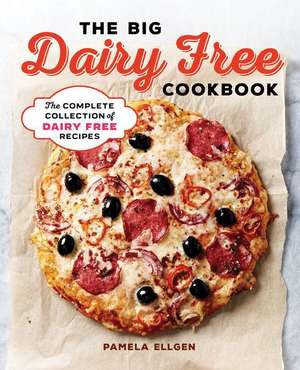 The Big Dairy Free Cookbook de Pamela Ellgen