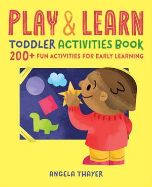 The Play & Learn Toddler Activities Book de Thayer, Angela