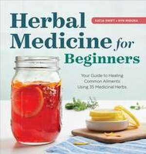 Herbal Medicine for Beginners de Katja Swift