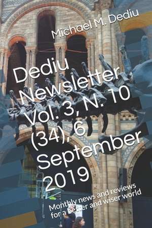 Dediu Newsletter Vol. 3, N. 10 (34), 6 September 2019: Monthly news and reviews for a better and wiser world de Michael M. Dediu