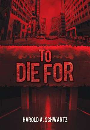 To Die for de Harold A. Schwartz