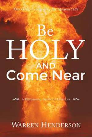 Be Holy and Come Near de Warren A. Henderson