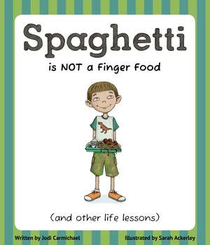 Spaghetti Is Not a Finger Food: (and other life lessons) de Jodi Carmichael