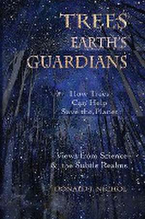 Trees, Earth's Guardians de Donald J. Nichol