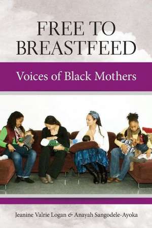 Free To Breastfeed de Jeanine Valrie Logan