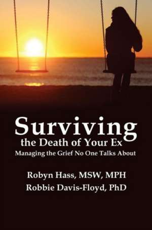 Surviving the Death of Your Ex: Managing the Grief No One Talks About de Robbie Davis-Floyd