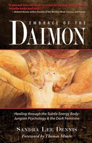 Embrace of the Daimon: Healing Through the Subtle Energy Body/ Jungian Psychology & the Dark Feminine de Sandra Lee Dennis