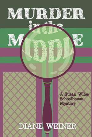 Murder in the Middle: A Susan Wiles Schoolhouse Mystery de Diane Weiner