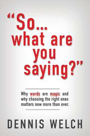 So...What Are You Saying? de Dennis Welch