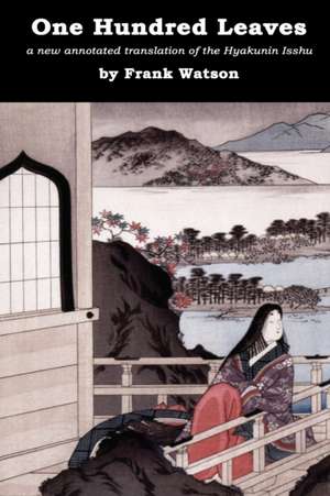 One Hundred Leaves: A new annotated translation of the Hyakunin Isshu de Frank Watson