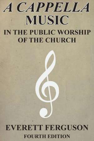 A Cappella Music in the Public Worship of the Church de Everett Ferguson