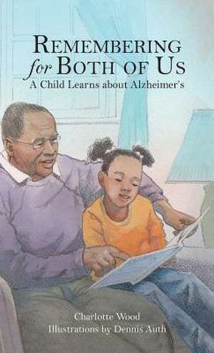 Remembering for Both of Us: A Child Learns about Alzheimer's de Charlotte B. Wood