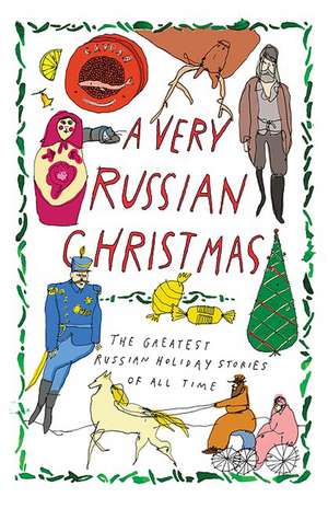 A Very Russian Christmas: The Greatest Russian Holiday Stories of All Time de Various