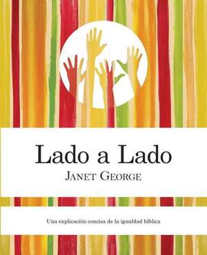 Lado a Lado: Una Explicacion Concise de La Igualdad Biblica de Janet George