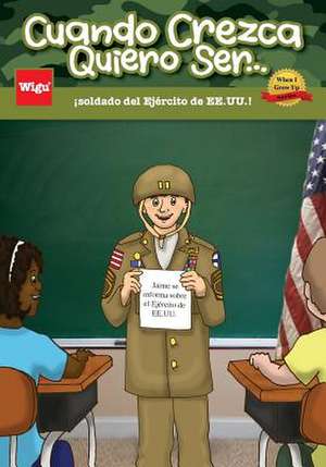 Cuando Crezca Quiero Ser...Soldado del Ejercito de Ee.Uu.! de Wigu Publishing