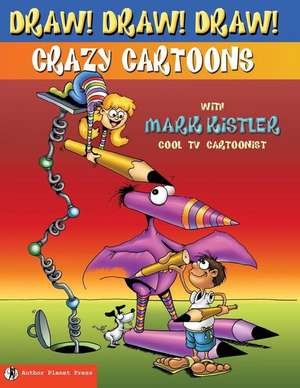 Draw! Draw! Draw! #1 Crazy Cartoons with Mark Kistler de Mark Kistler