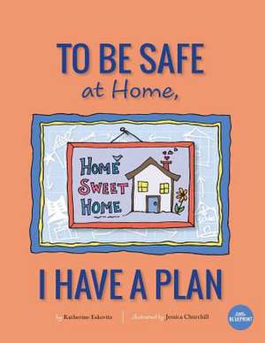 To Be Safe at Home, I Have a Plan de Eskovitz, Katherine