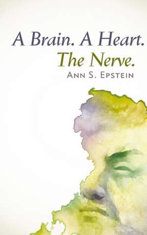 A Brain. A Heart. The Nerve de Ann S Epstein