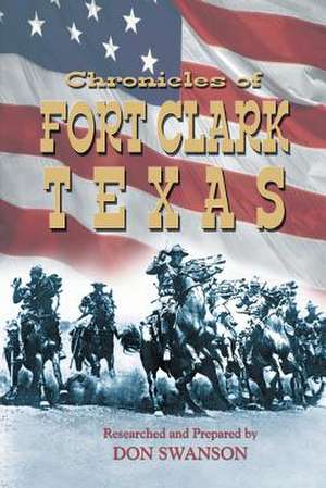 Chronicles of Fort Clark Texas de Don Swanson