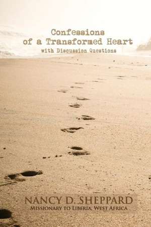 Confessions of a Transformed Heart: With Discussion Questions