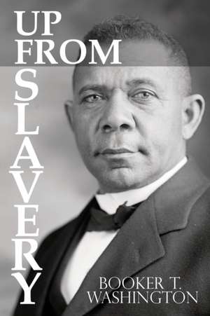 Up From Slavery by Booker T. Washington de Booker T. Washington