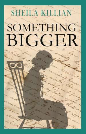 Something Bigger de Sheila Killian