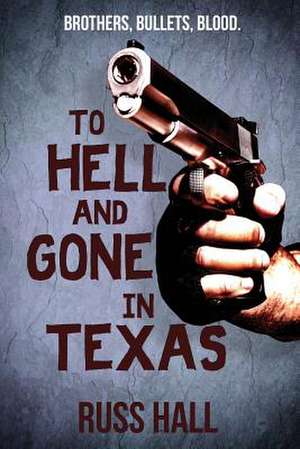 To Hell and Gone in Texas de Russ Hall