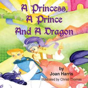 A Princess, a Prince and a Dragon de Joan Harris