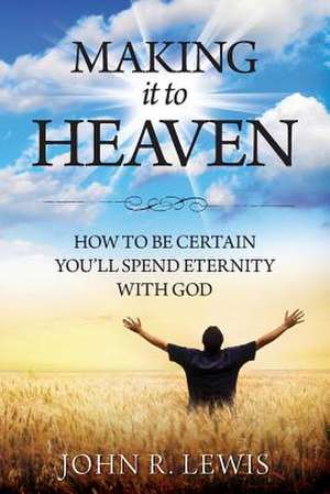 Making It to Heaven de John R. Lewis