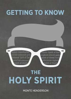 Getting to Know the Holy Spirit de Monte Henderson