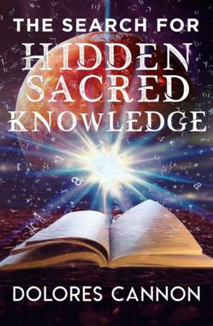 Search for Hidden Sacred Knowledge de Dolores Cannon