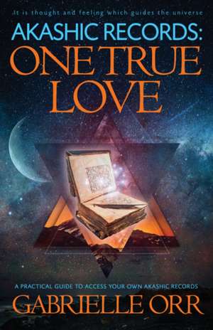 Akashic Records: One True Love de Gabrielle Orr