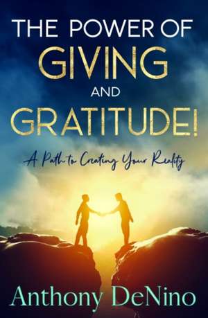 The Power of Giving and Gratitude! de Anthony Denino